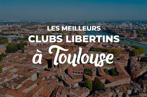 Les 11 Meilleurs Clubs libertins à Toulouse (Avis, Infos, Tarifs)